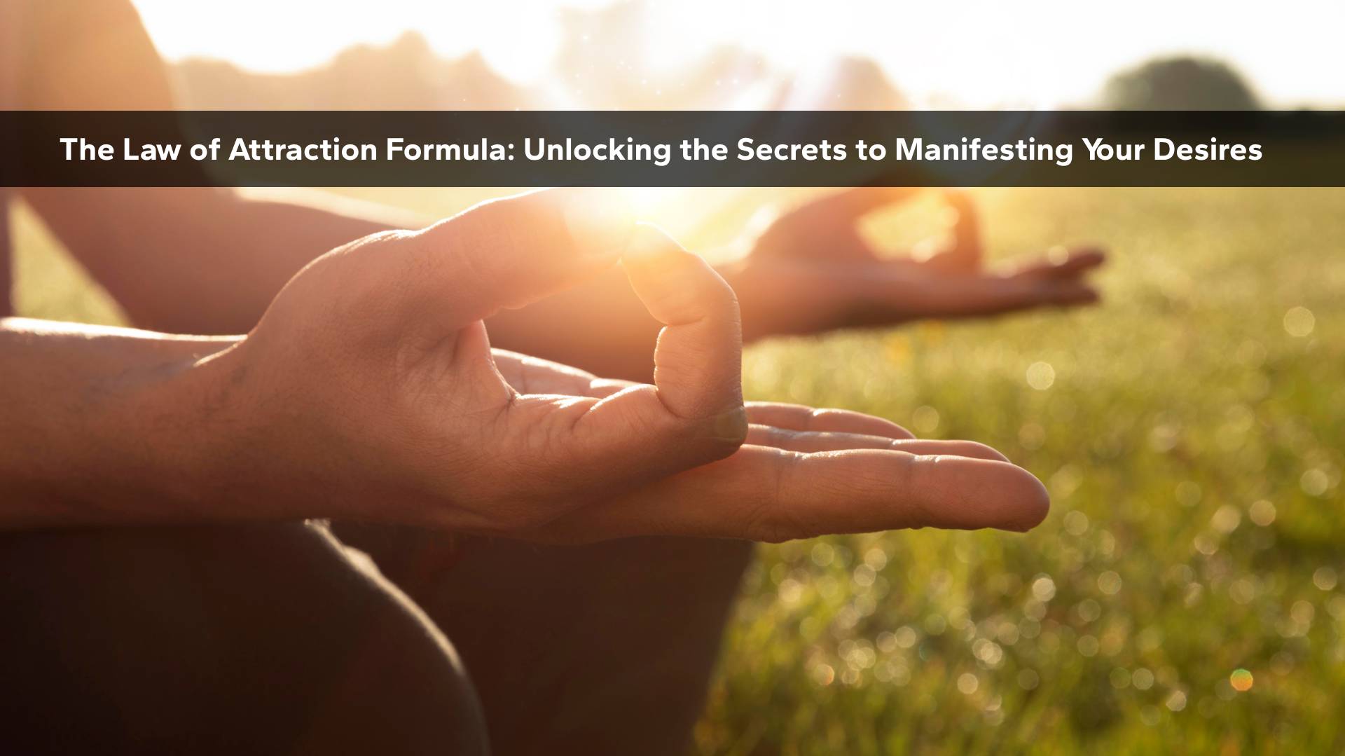 The Law of Attraction Formula: Unlocking the Secrets to Manifesting Your Desires